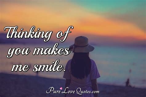 just thinking about you makes me smile in the midst of whate..